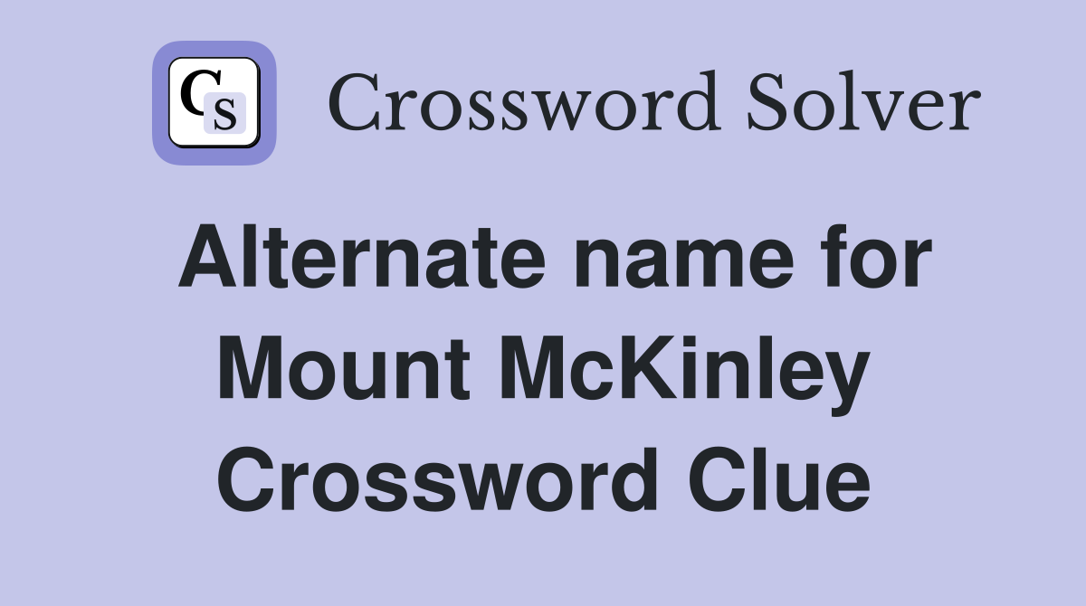 Alternate name for Mount McKinley Crossword Clue