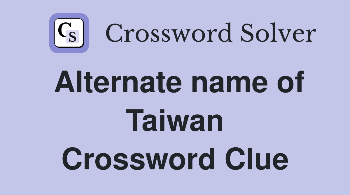 Alternate name of Taiwan Crossword Clue