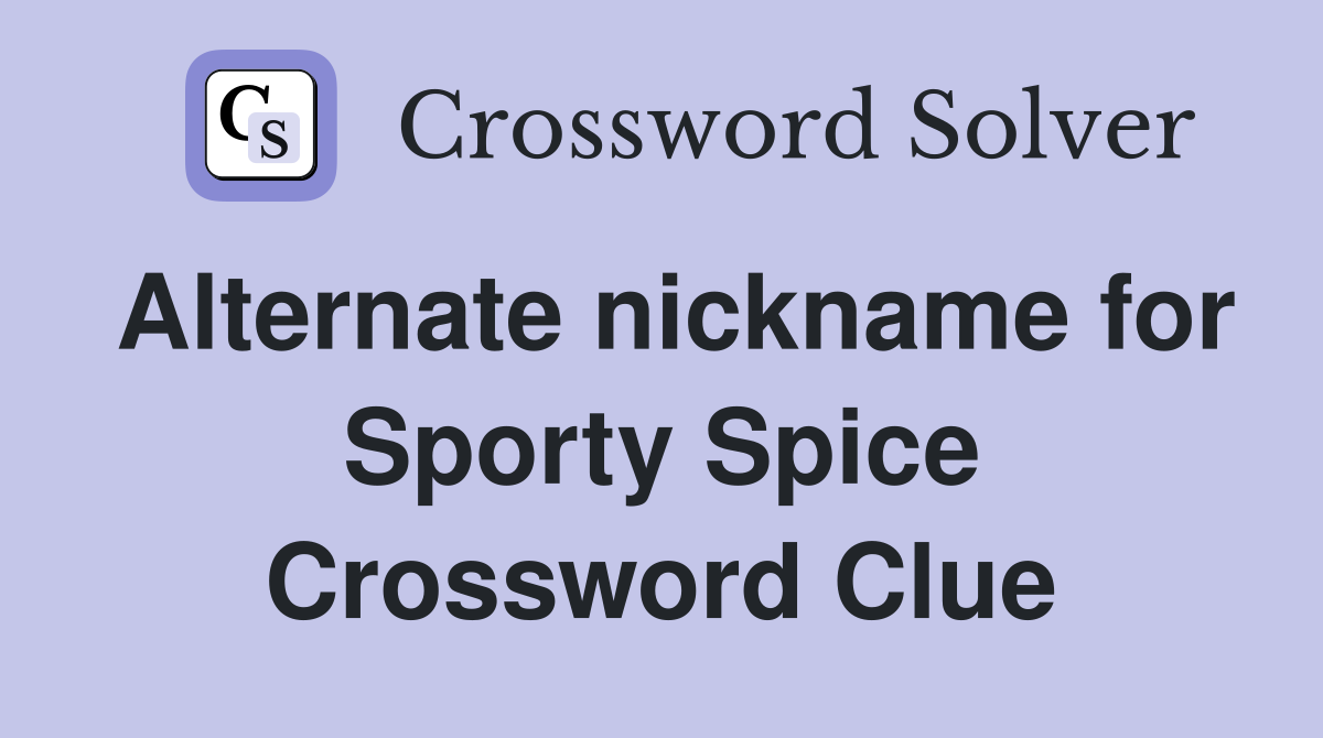 Alternate nickname for Sporty Spice Crossword Clue