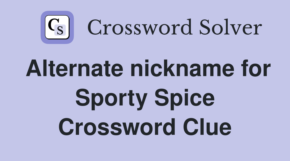 Alternate nickname for Sporty Spice - Crossword Clue Answers - Crossword  Solver