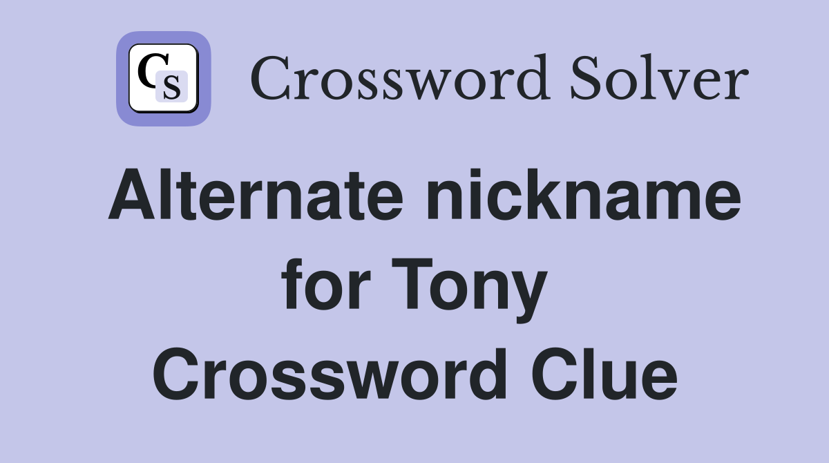 Alternate nickname for Tony Crossword Clue