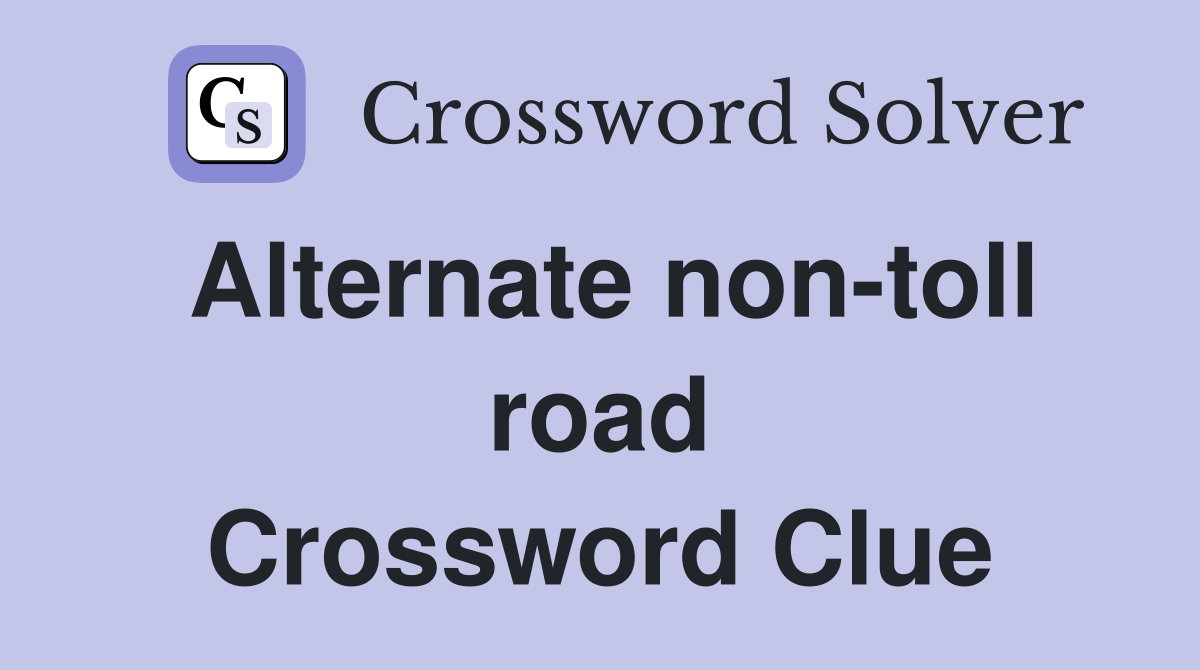 Alternate non-toll road Crossword Clue