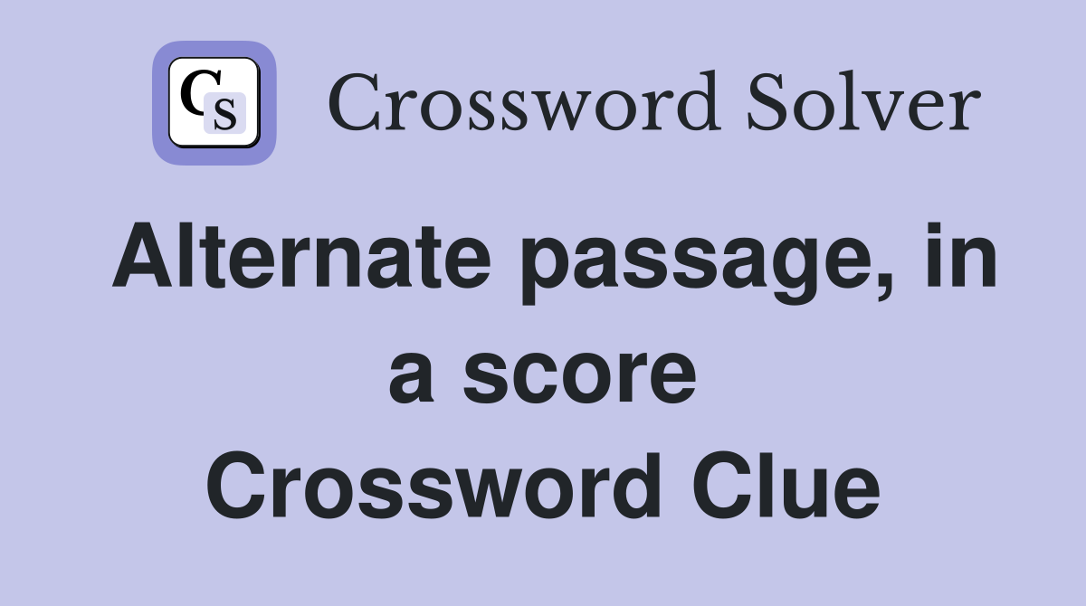 Alternate passage, in a score Crossword Clue