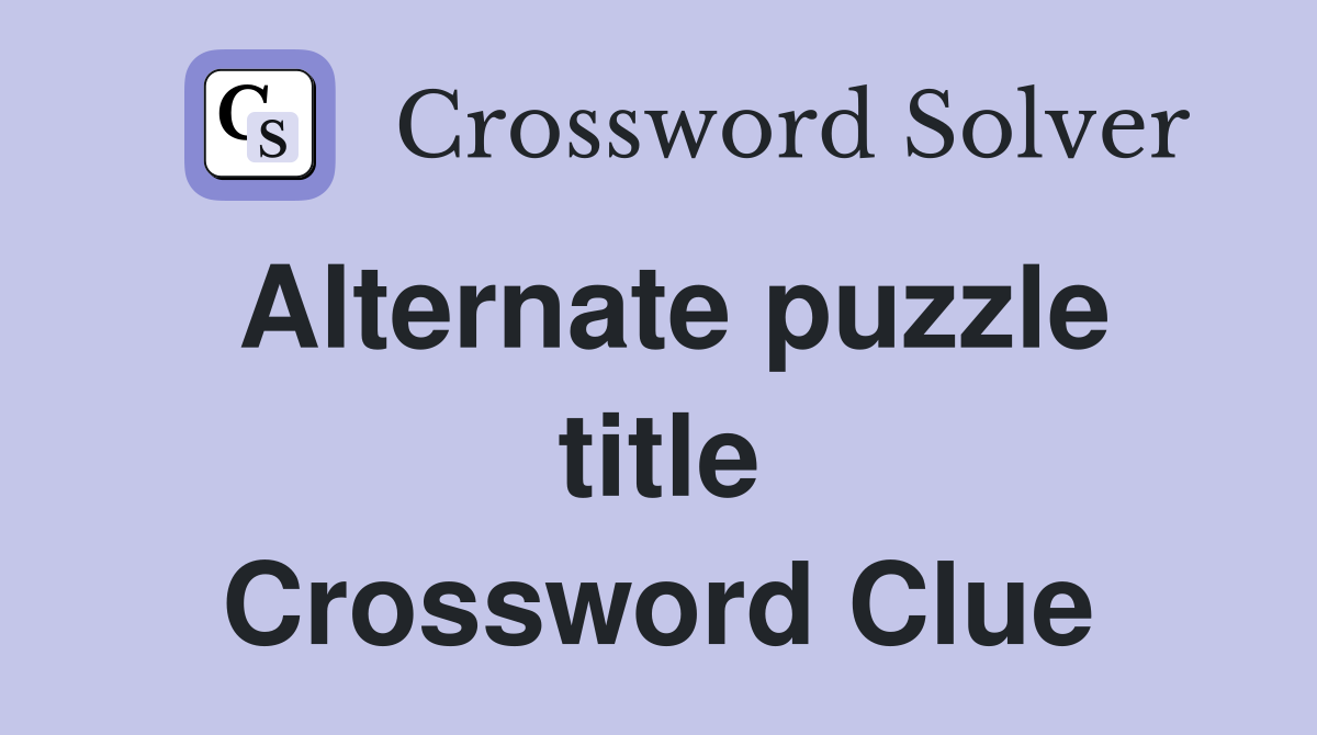 Alternate puzzle title Crossword Clue Answers Crossword Solver