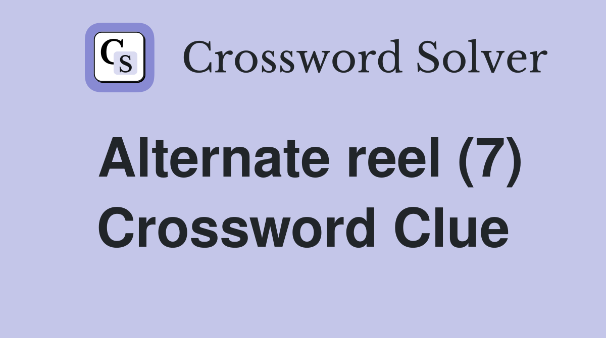 Alternate reel (7) Crossword Clue