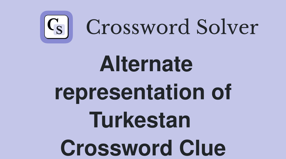 Alternate representation of Turkestan  Crossword Clue