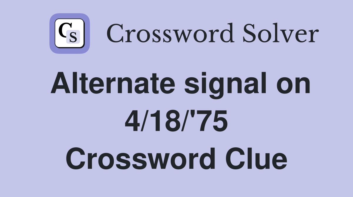 Alternate signal on 4/18/'75 Crossword Clue