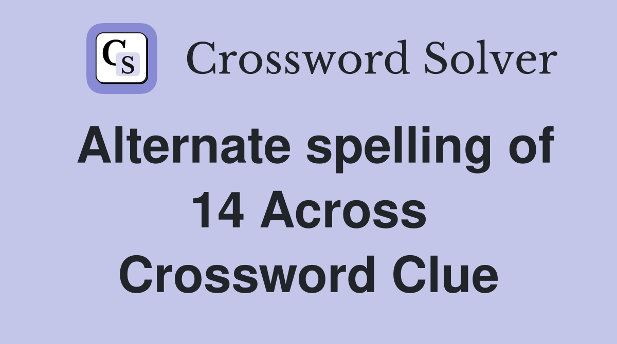 Alternate spelling of 14 Across Crossword Clue