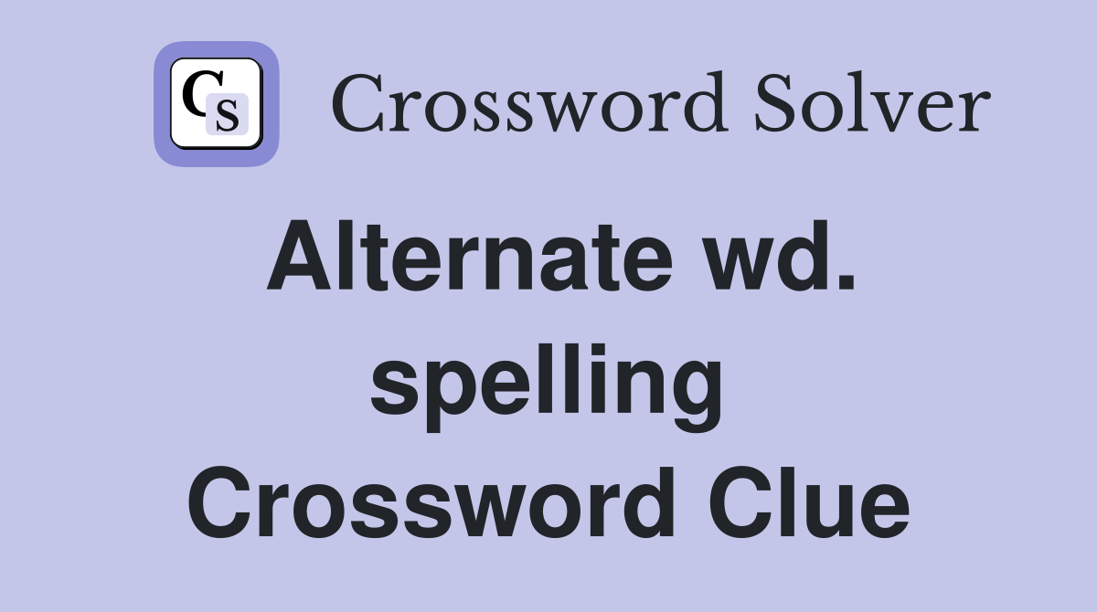 Alternate wd. spelling Crossword Clue