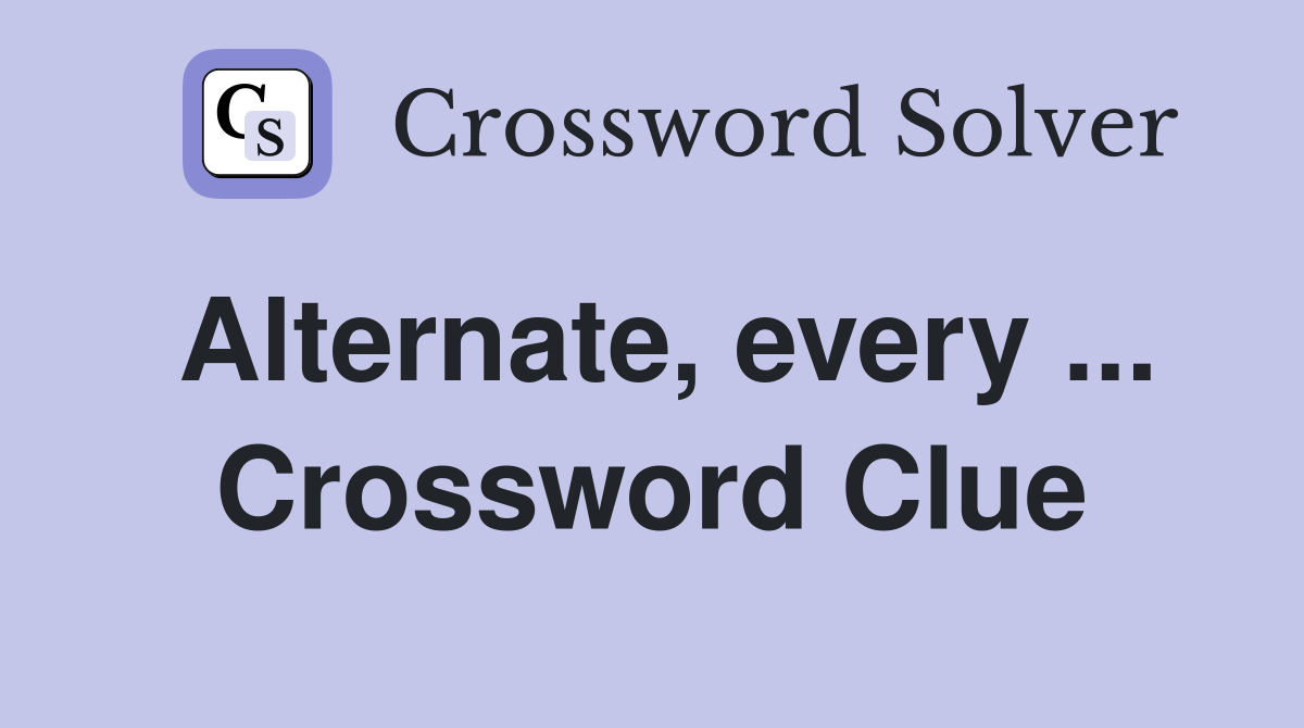 Alternate, every ... Crossword Clue