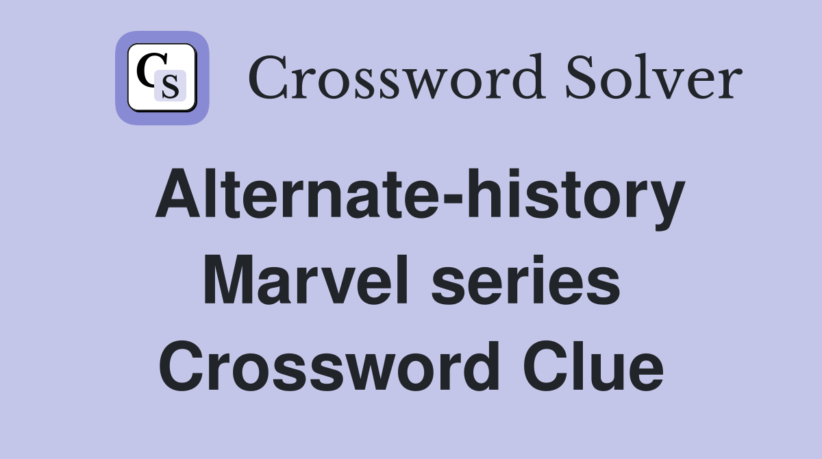 Alternate-history Marvel series Crossword Clue