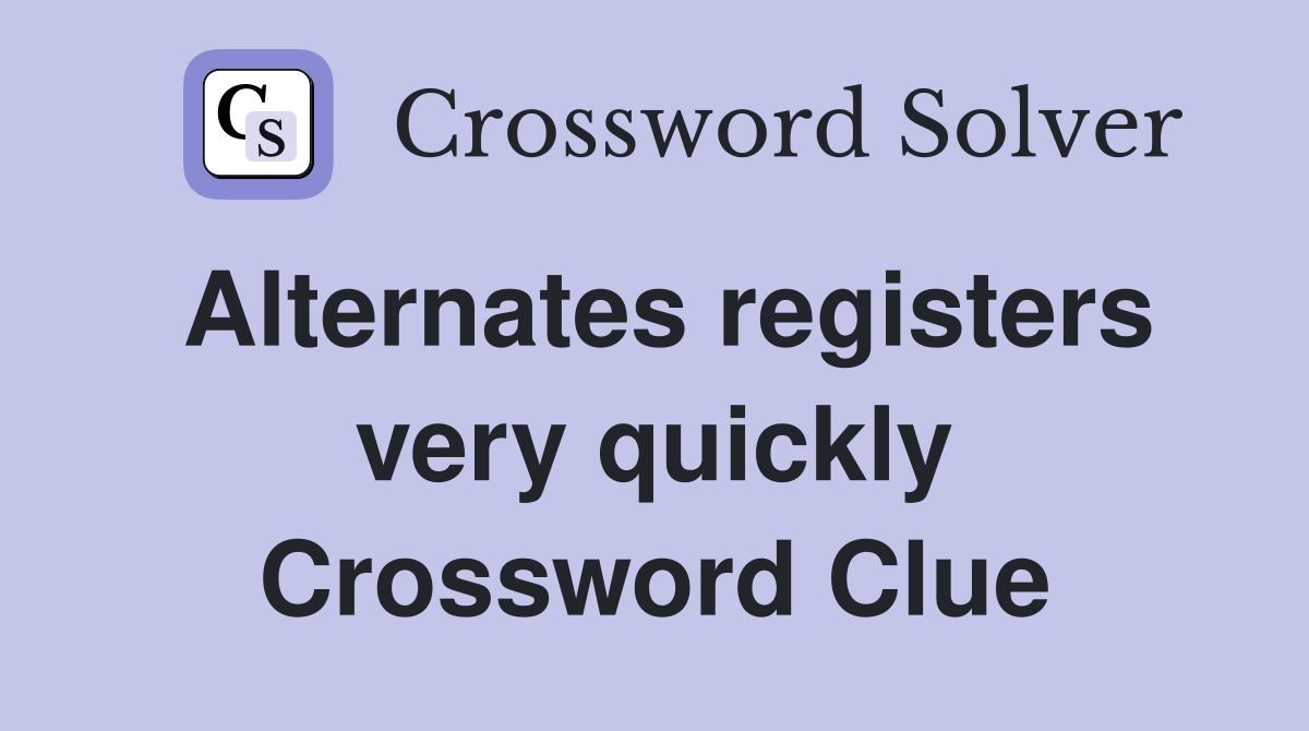 Alternates registers very quickly Crossword Clue