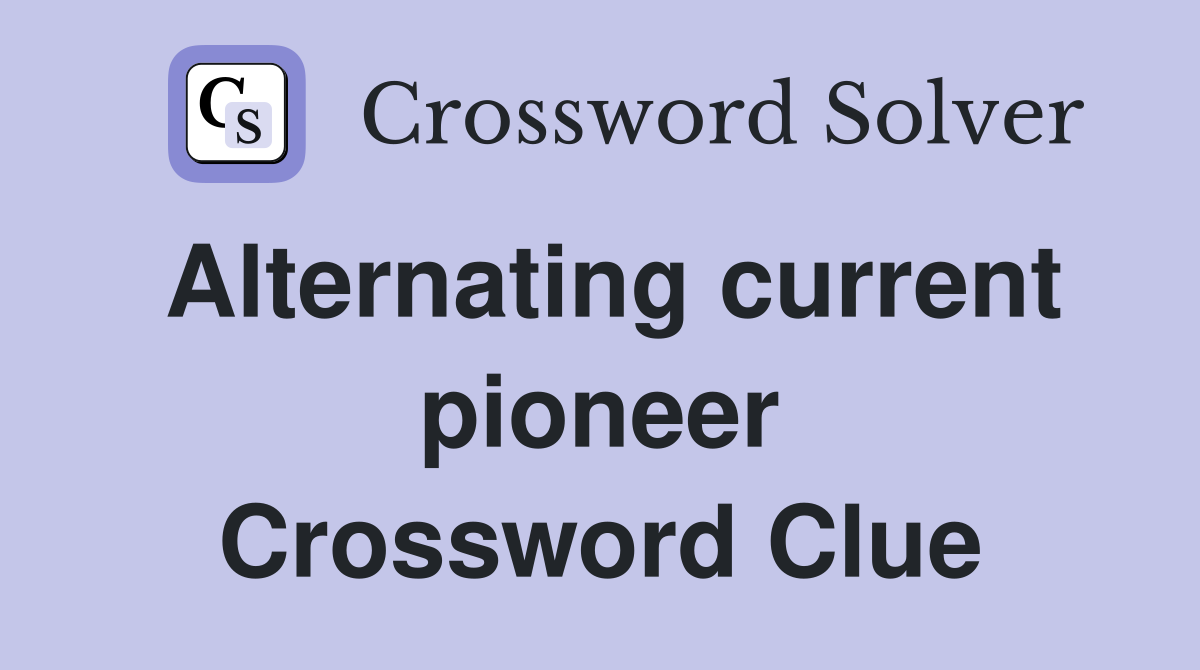 Alternating current pioneer Crossword Clue