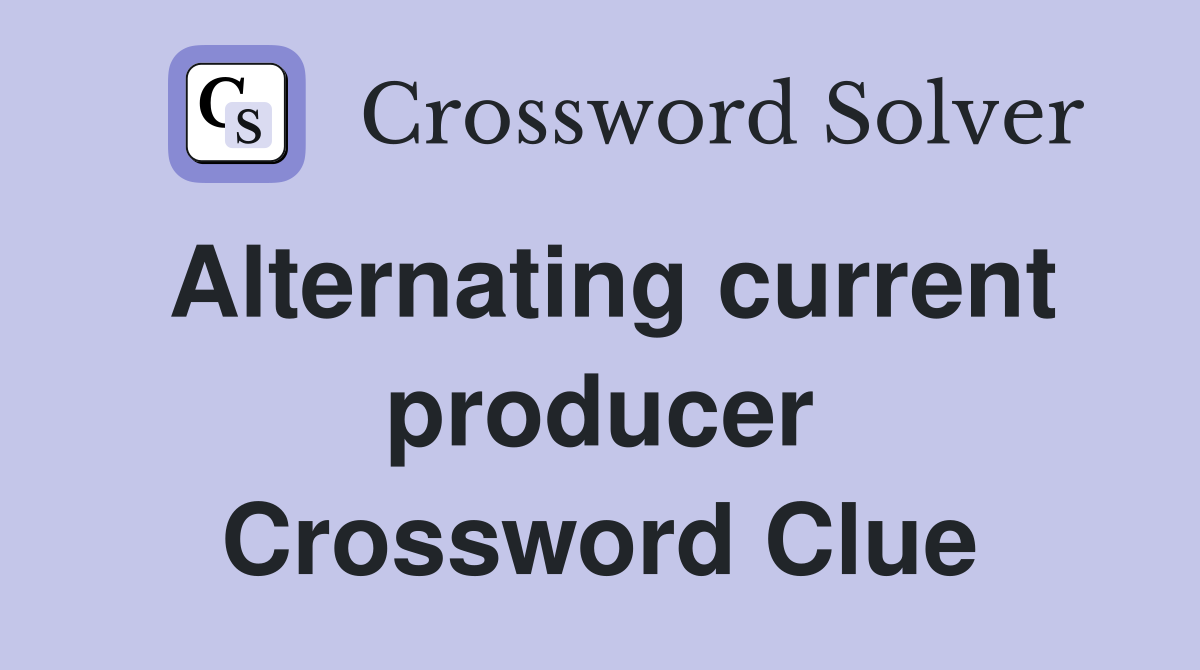 Alternating current producer Crossword Clue