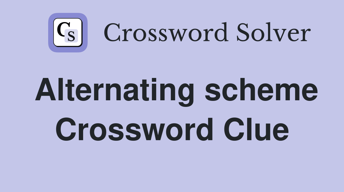 Alternating scheme Crossword Clue