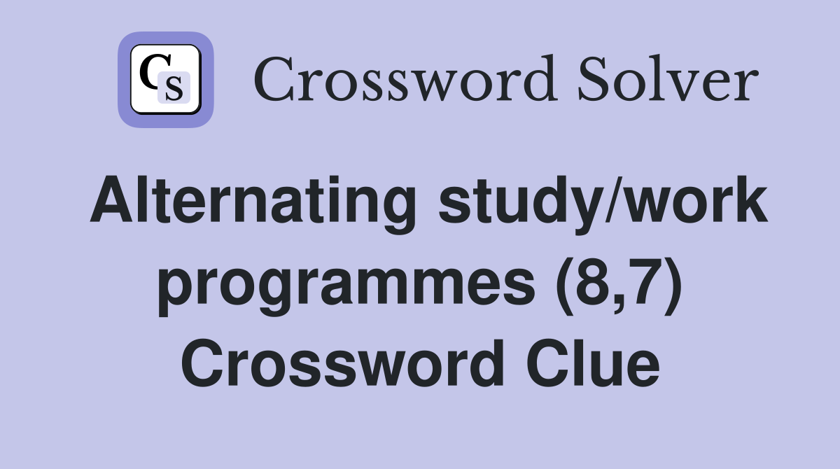 Alternating study/work programmes (8,7) Crossword Clue