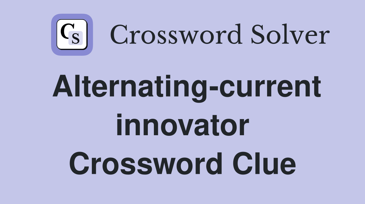 Alternating-current innovator Crossword Clue