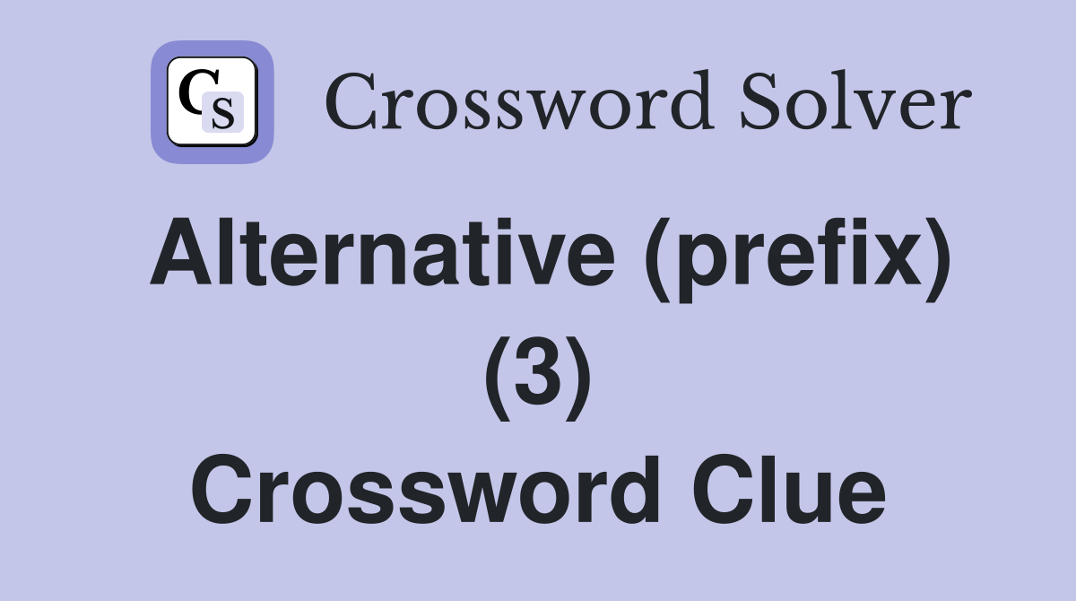 Alternative (prefix) (3) Crossword Clue