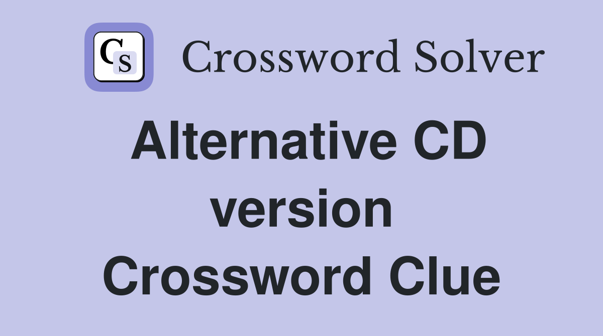 Alternative CD version Crossword Clue