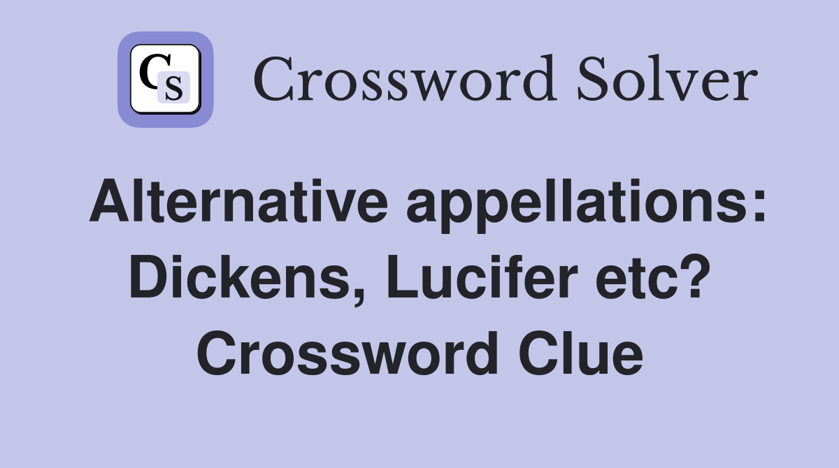 Alternative appellations: Dickens, Lucifer etc? Crossword Clue
