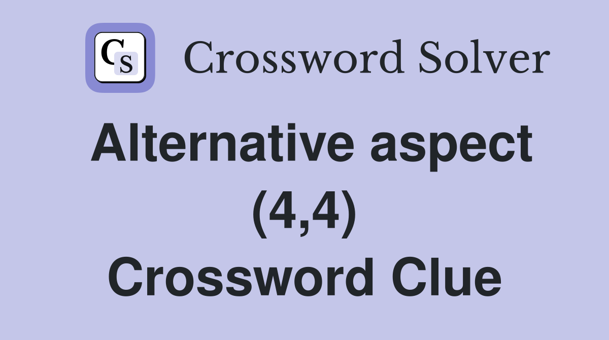 Alternative aspect (4,4) Crossword Clue
