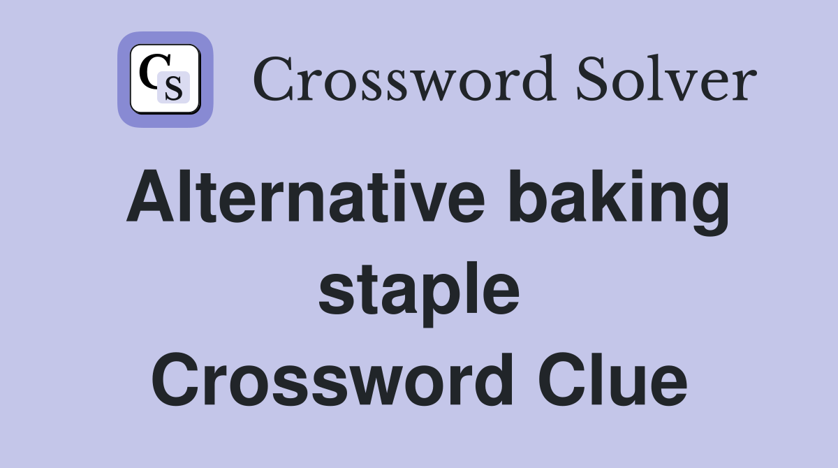 Alternative baking staple Crossword Clue