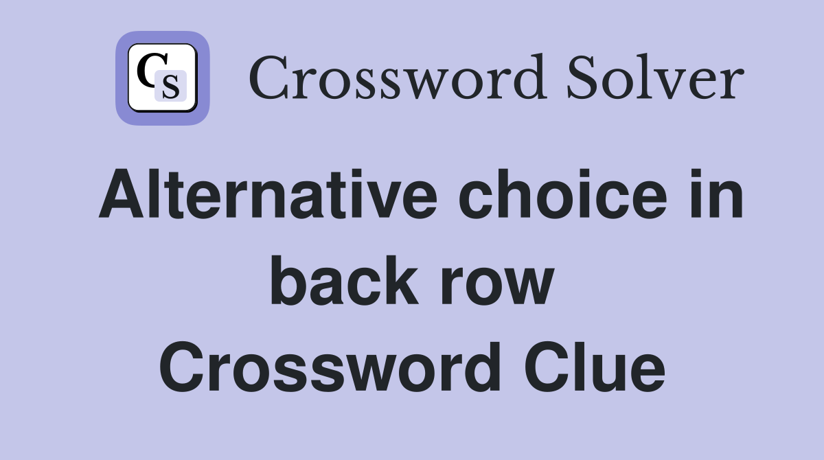 Alternative choice in back row Crossword Clue