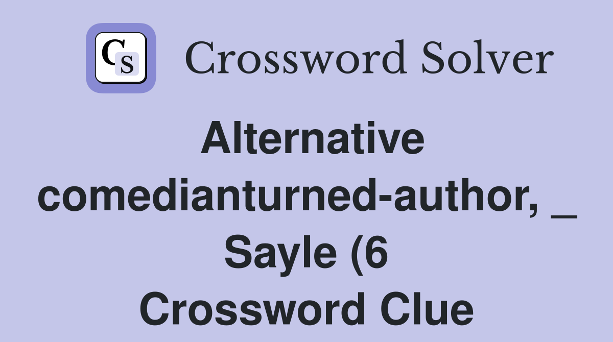 Alternative comedianturned author Sayle (6) Crossword Clue Answers Alternative comedianturned author Sayle (6) Crossword Clue Answers