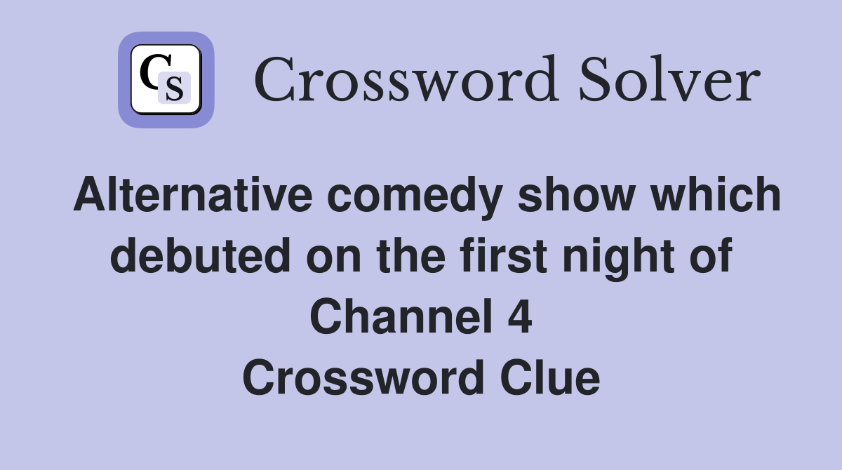 Alternative comedy show which debuted on the first night of Channel 4 Crossword Clue