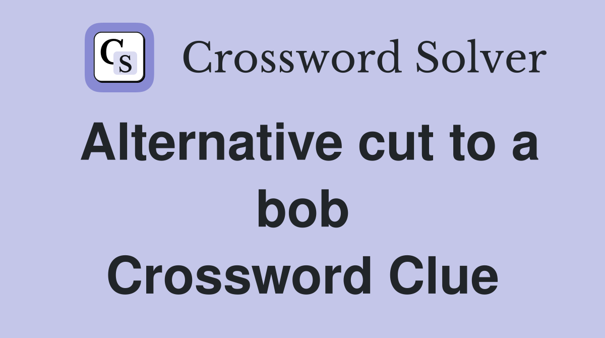 Alternative cut to a bob Crossword Clue