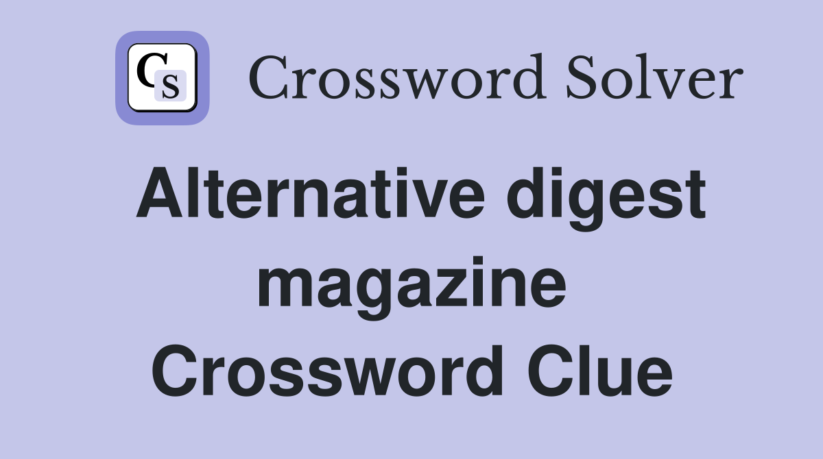 Alternative digest magazine Crossword Clue