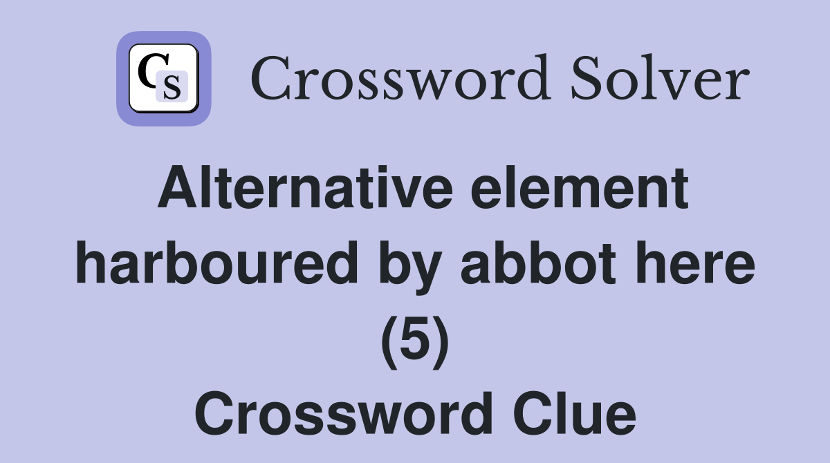 Alternative element harboured by abbot here (5) Crossword Clue