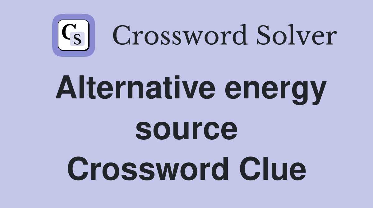 Alternative energy source Crossword Clue