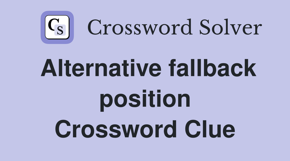Alternative fallback position Crossword Clue