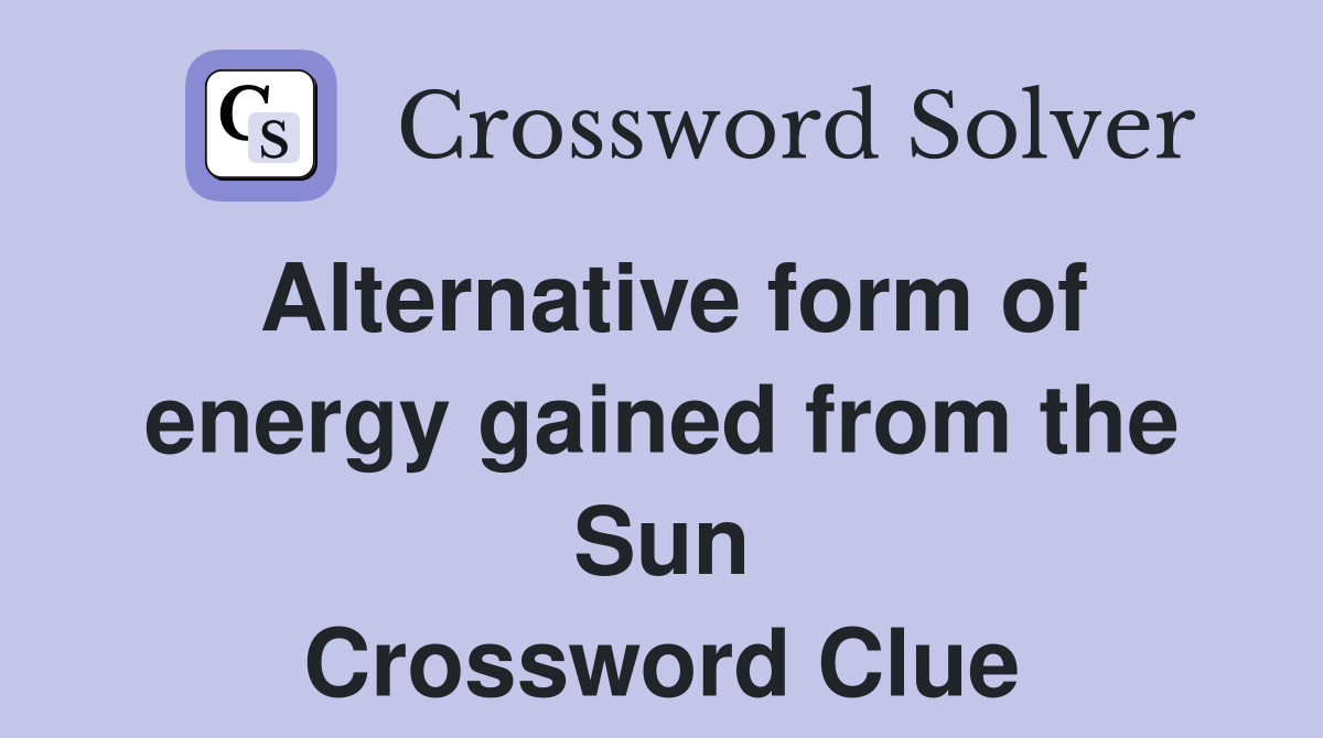 Alternative form of energy gained from the Sun Crossword Clue