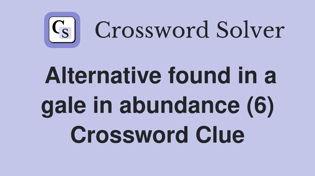 Alternative found in a gale in abundance (6) Crossword Clue
