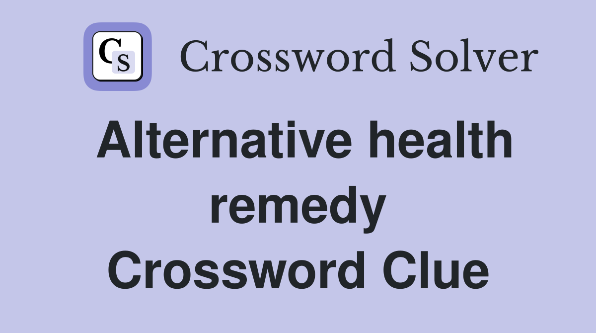 Alternative health remedy Crossword Clue