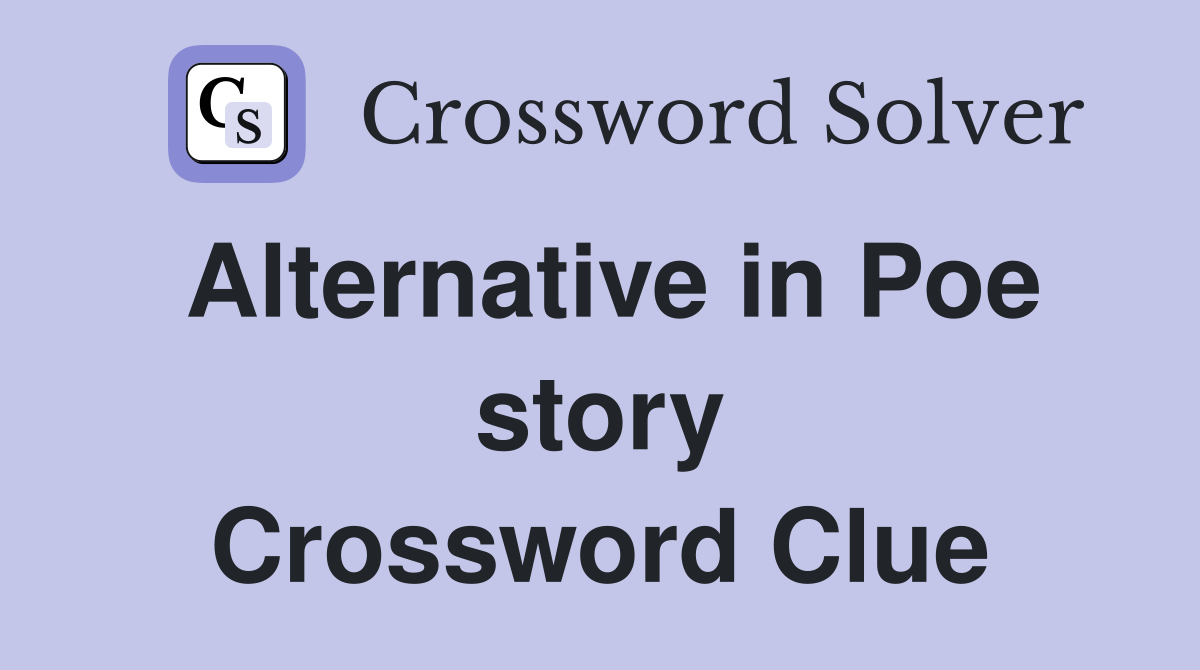 Alternative in Poe story Crossword Clue