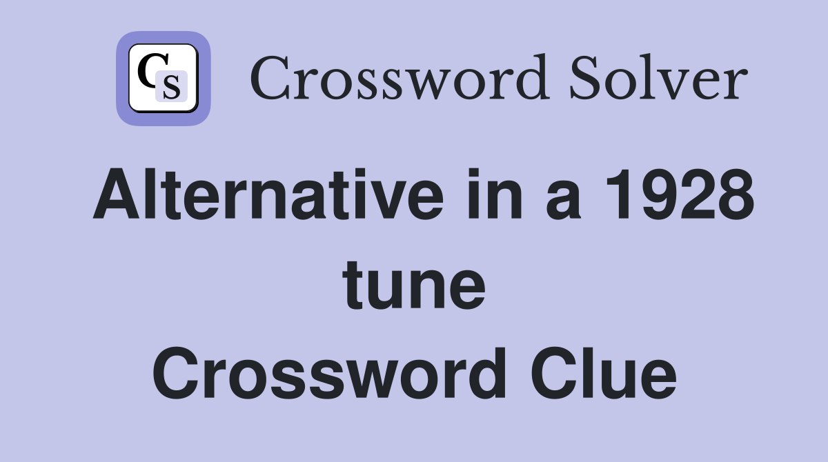 Alternative in a 1928 tune Crossword Clue