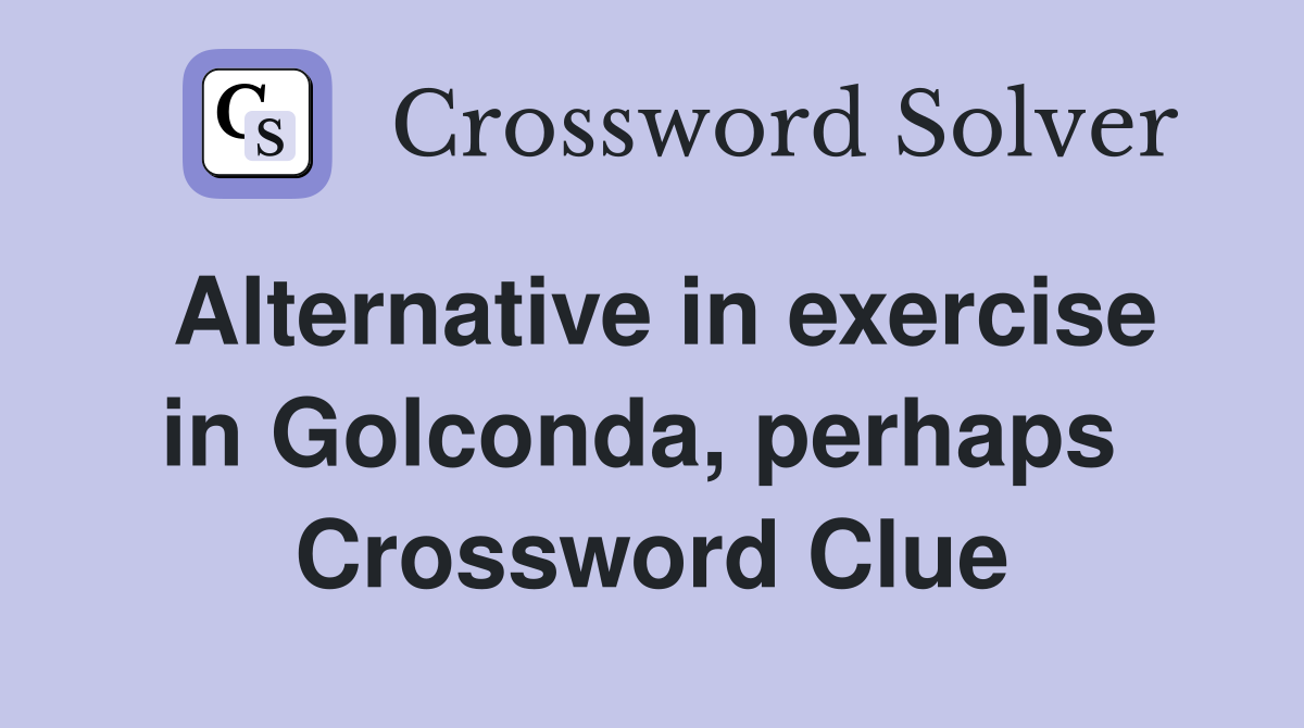 Alternative in exercise in Golconda, perhaps  Crossword Clue