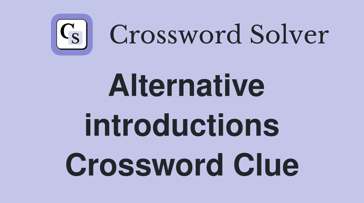 Alternative introductions Crossword Clue