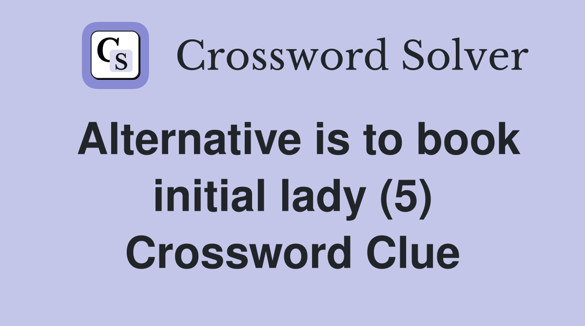 Alternative is to book initial lady (5) Crossword Clue