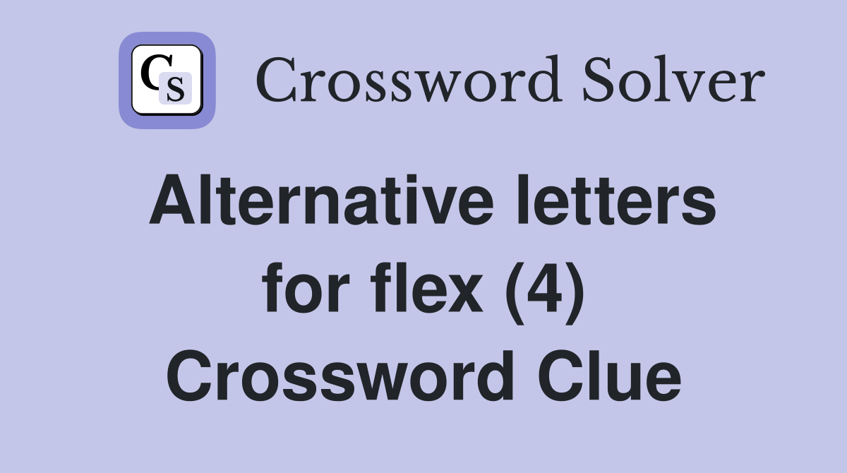 Alternative letters for flex (4) Crossword Clue