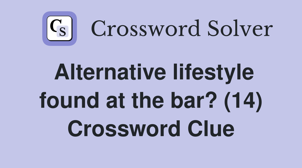 Alternative lifestyle found at the bar? (14) Crossword Clue