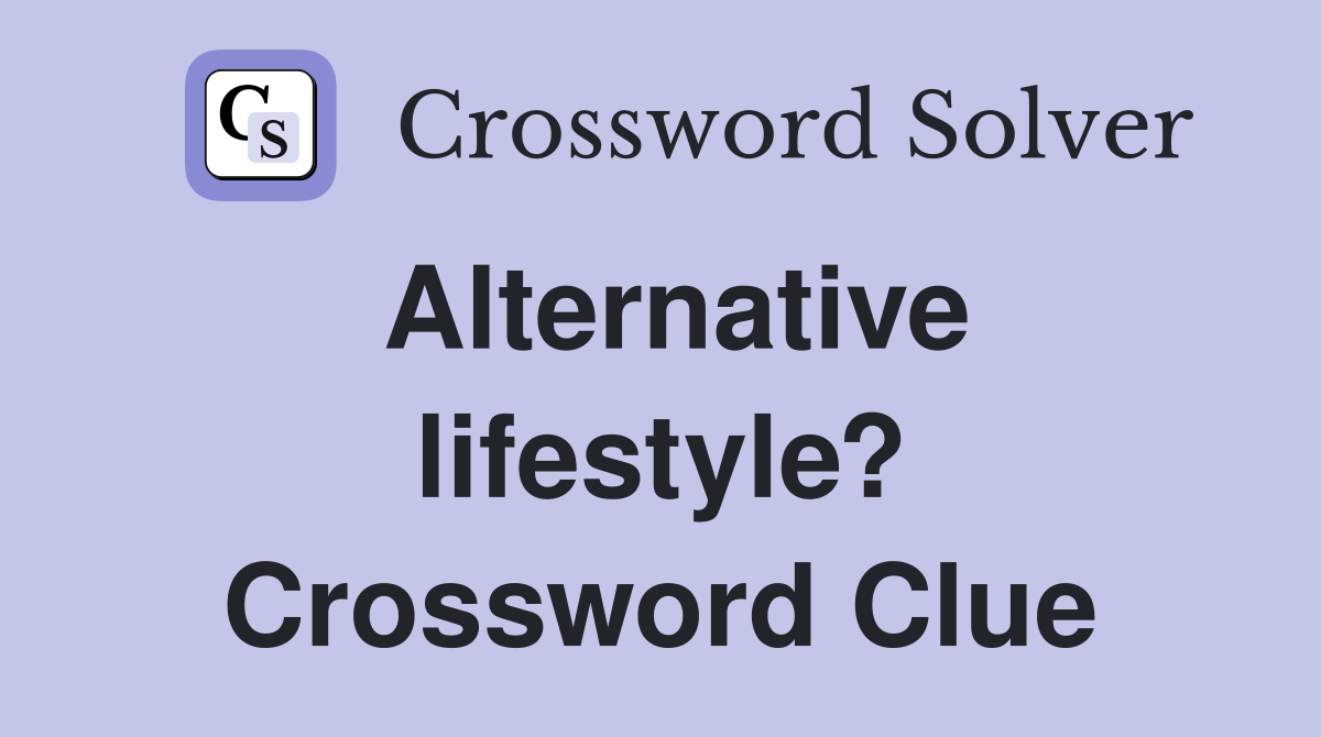 Alternative lifestyle? Crossword Clue