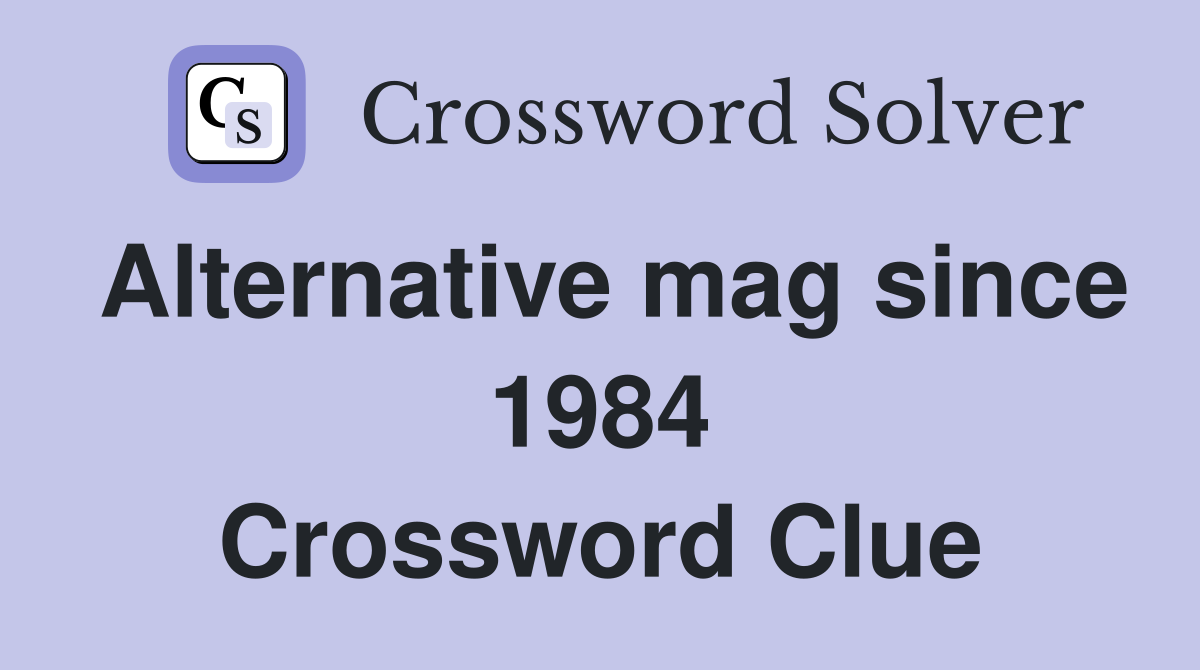 Alternative mag since 1984 Crossword Clue Answers Crossword Solver