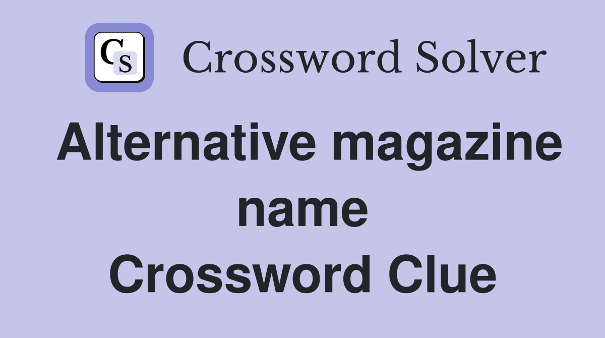 Alternative magazine name Crossword Clue Answers Crossword Solver