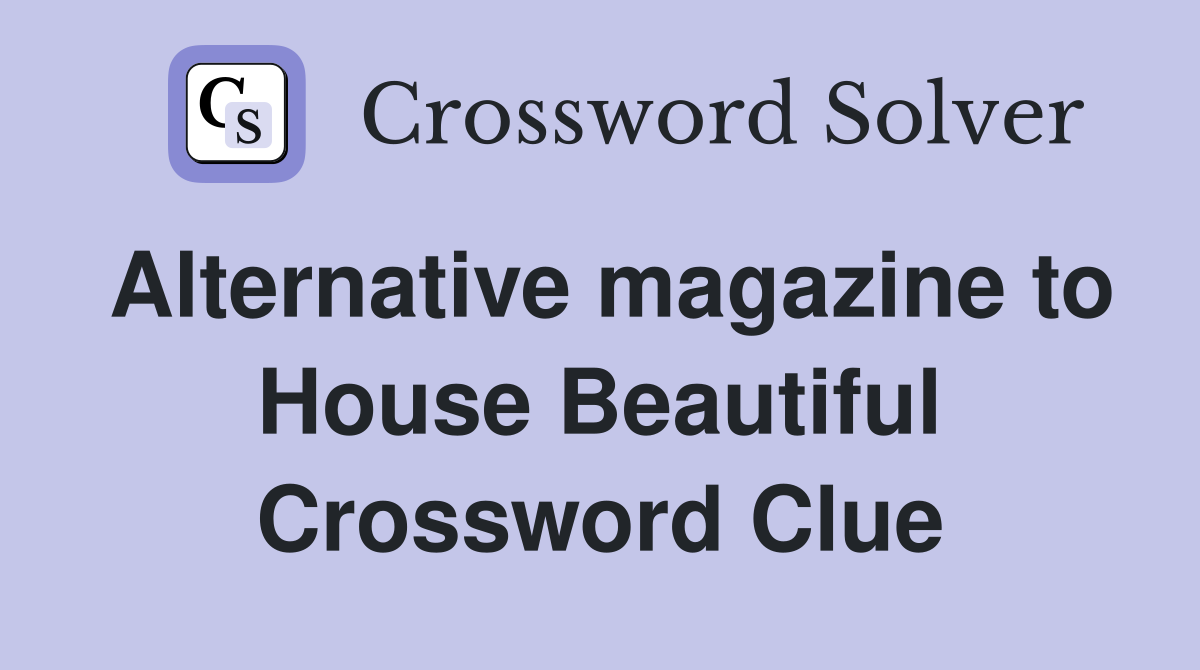 Alternative magazine to House Beautiful Crossword Clue