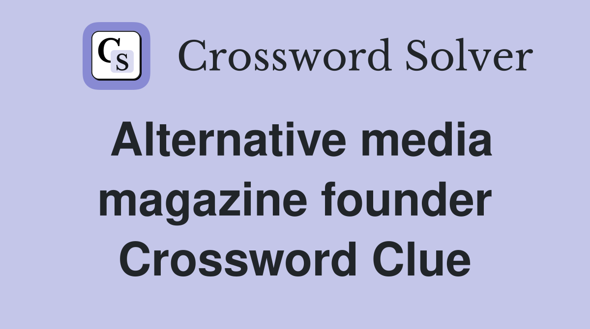Alternative media magazine founder Crossword Clue