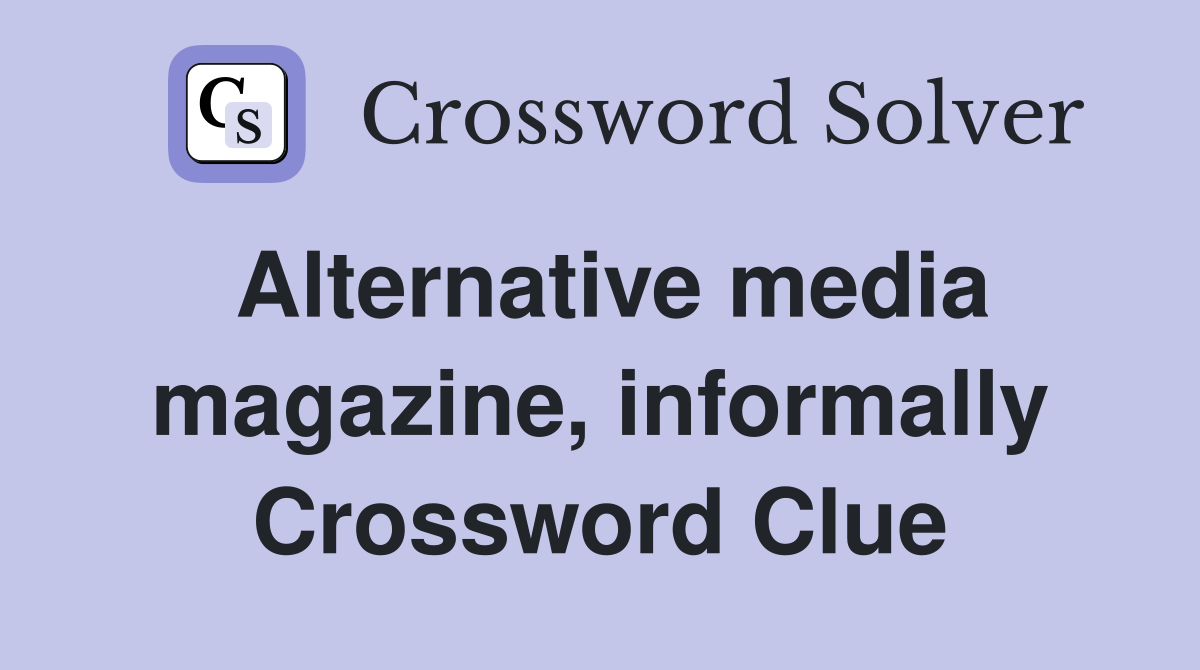 Alternative media magazine, informally Crossword Clue